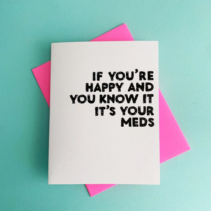 Happy Its Your Meds Greeting Card - Visual Media Number 1 of 1