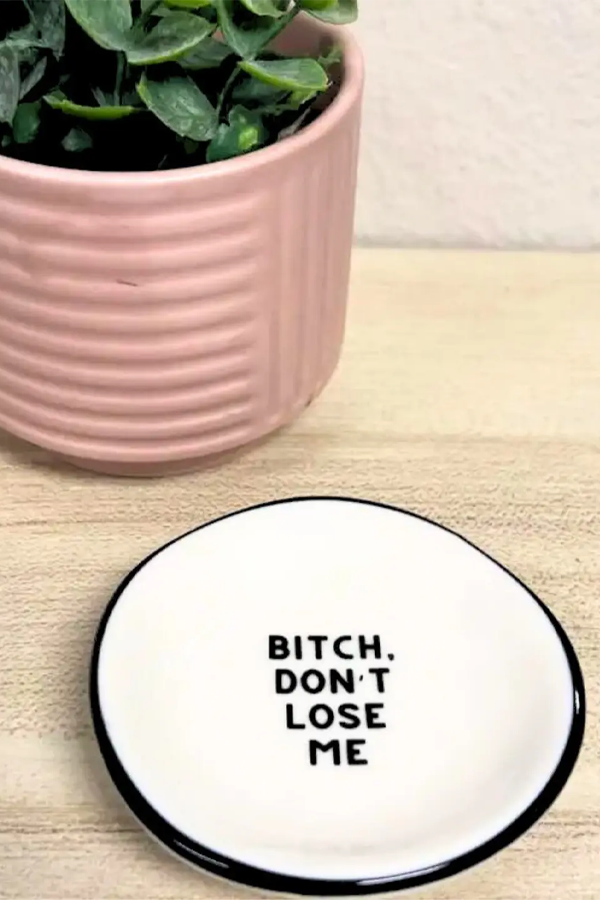 Bitch Don't Lose Me Ring Dish - Visual Media Number 1 of 1