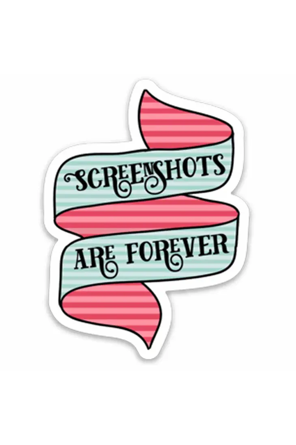 Screenshots Are Forever Sticker - Main Image Number 1 of 1